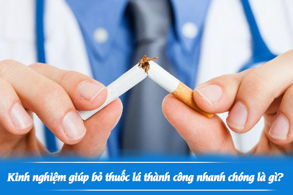 Kinh nghiệm giúp bỏ thuốc lá thành công nhanh chóng là gì?